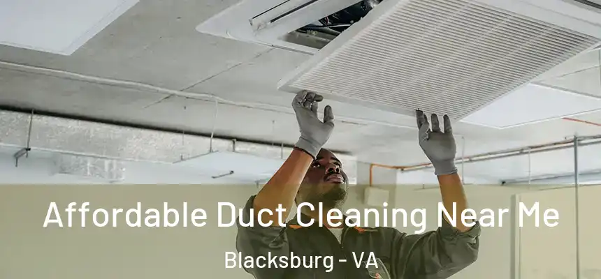 Affordable Duct Cleaning Near Me Blacksburg - VA