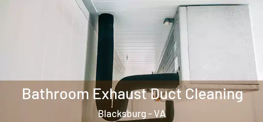  Bathroom Exhaust Duct Cleaning Blacksburg - VA