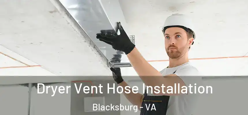 Dryer Vent Hose Installation Blacksburg - VA