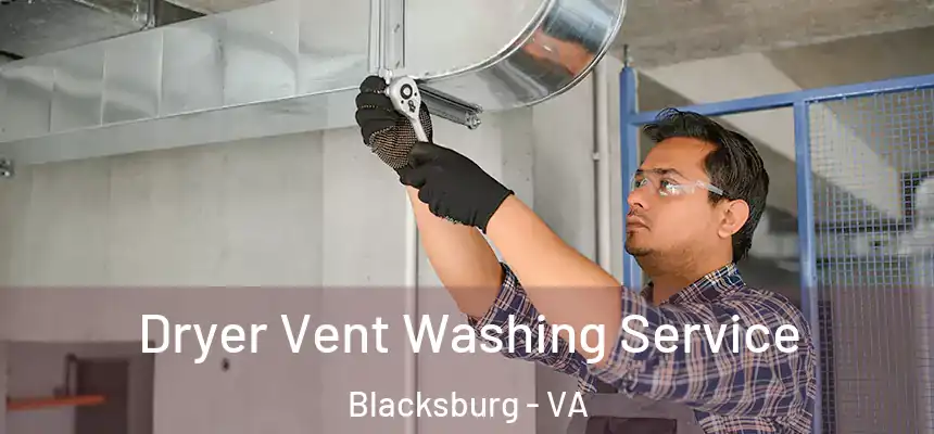 Dryer Vent Washing Service Blacksburg - VA