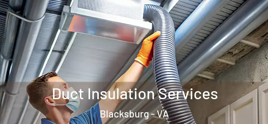 Duct Insulation Services Blacksburg - VA