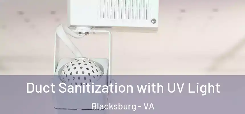 Duct Sanitization with UV Light Blacksburg - VA