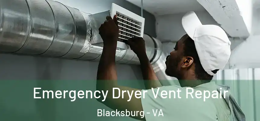 Emergency Dryer Vent Repair Blacksburg - VA