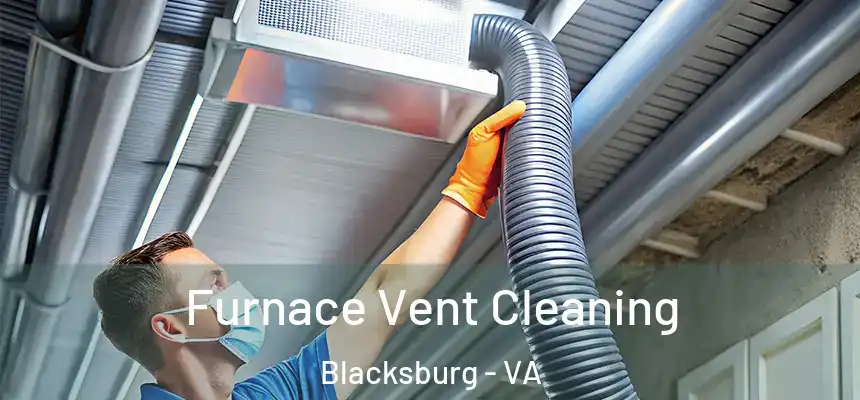 Furnace Vent Cleaning Blacksburg - VA
