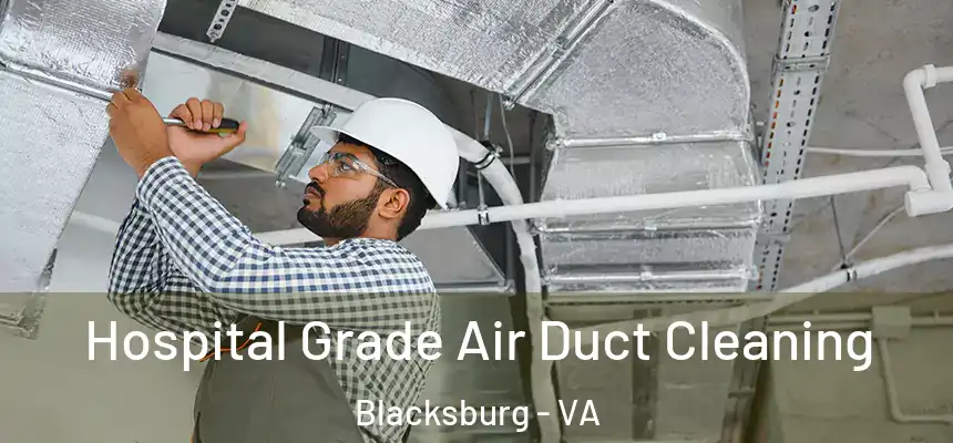 Hospital Grade Air Duct Cleaning Blacksburg - VA