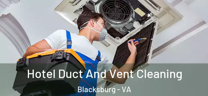 Hotel Duct And Vent Cleaning Blacksburg - VA