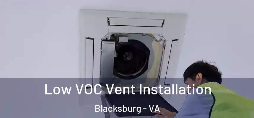  Low VOC Vent Installation Blacksburg - VA