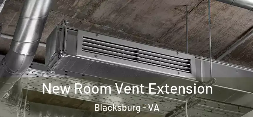  New Room Vent Extension Blacksburg - VA