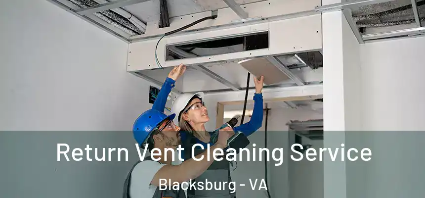 Return Vent Cleaning Service Blacksburg - VA