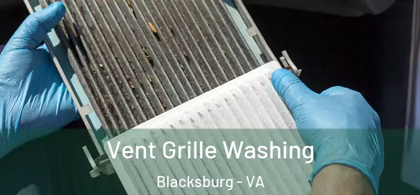 Vent Grille Washing Blacksburg - VA