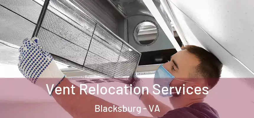 Vent Relocation Services Blacksburg - VA