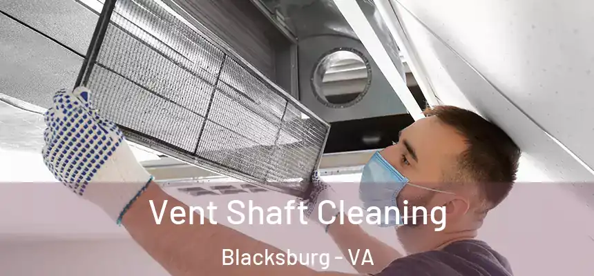 Vent Shaft Cleaning Blacksburg - VA