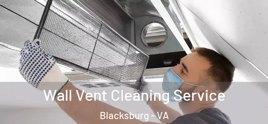 Wall Vent Cleaning Service Blacksburg - VA