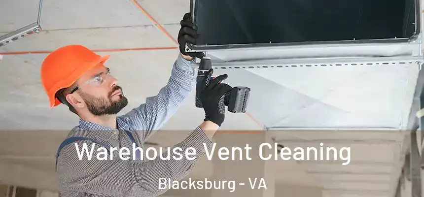Warehouse Vent Cleaning Blacksburg - VA